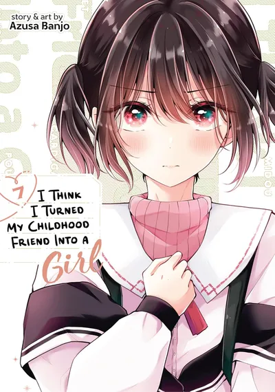 I Think I Turned My Childhood Friend Into a Girl #7