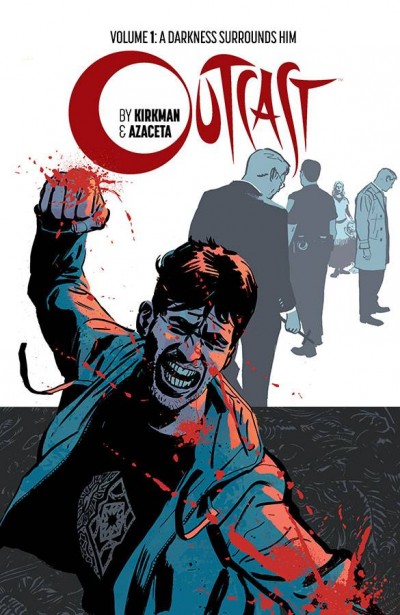 Outcast By Kirkman & Azaceta Vol. 1: A Darkness Surrounds Him